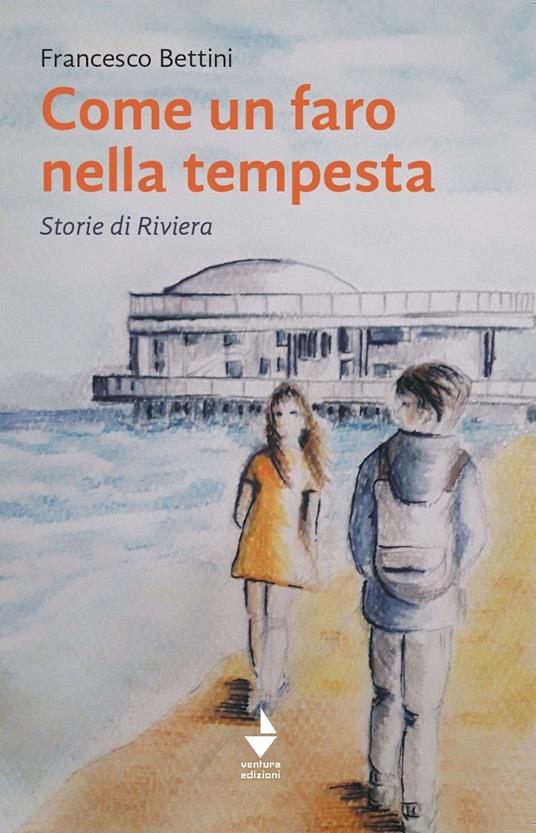 Come un faro nella tempesta. Storie di Riviera - Francesco Bettini - ebook