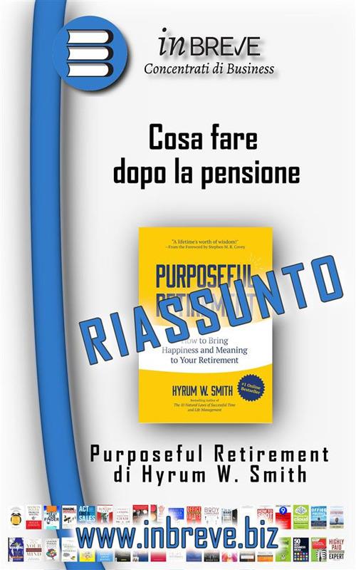 Cosa fare dopo la pensione - Purposeful Retirement di Hyrum W. Smith - InBreve - ebook