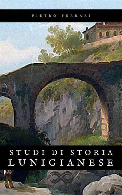 Studi di Storia Lunigianese - Pietro Ferrari - ebook
