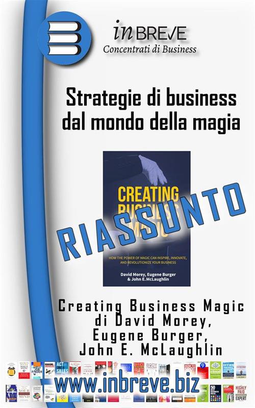 Strategie di business dal mondo della magia - Creating Business Magic di David Morey, Eugene Burger, John E. McLaughlin - InBreve - ebook