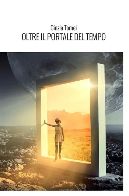 Oltre il portale del tempo. L'ipnosi regressiva spirituale. Nuova ediz. - Cinzia Tomei - copertina