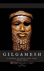 Gilgamesh - l'epopea di colui che tutto vide