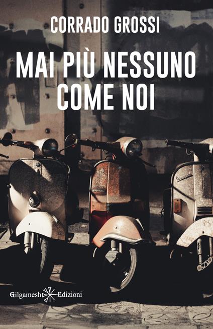 Mai più nessuno come noi - Corrado Grossi - ebook
