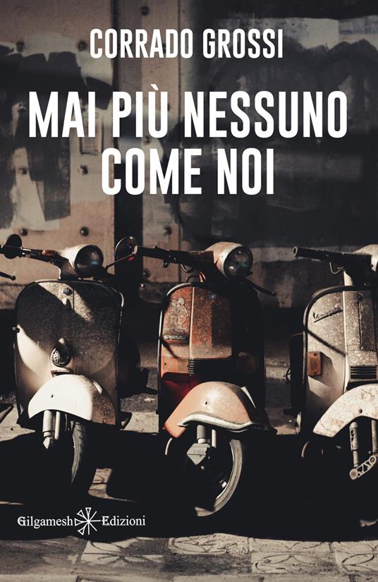 Mai più nessuno come noi - Corrado Grossi - ebook