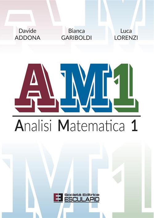AM1 Analisi Matematica 1 - Davide Addona,Bianca Gariboldi,Luca Lorenzi - ebook