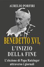 Benedetto XVI, l'inizio della fine - L'elezione di Papa Ratzinger attraverso i giornali