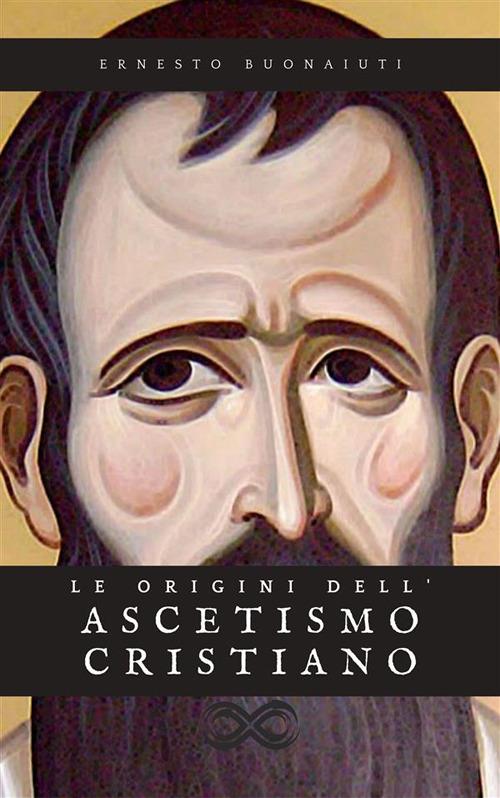 Le origini dell'ascetismo cristiano - Ernesto Buonaiuti - ebook