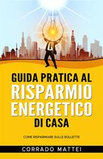 Guida pratica al risparmio di casa - Come risparmiare sulle bollette