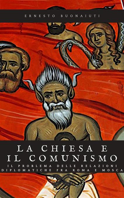 La chiesa e il comunismo - il problema delle relazioni diplomatiche fra Roma e Mosca - Ernesto Buonaiuti - ebook