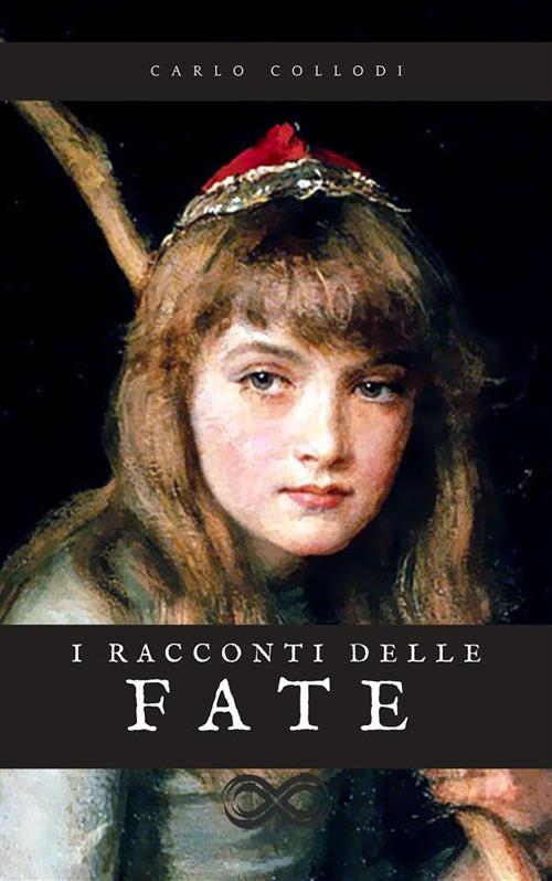 I racconti delle fate - Le fiabe di Carlo Collodi - Carlo Collodi - ebook