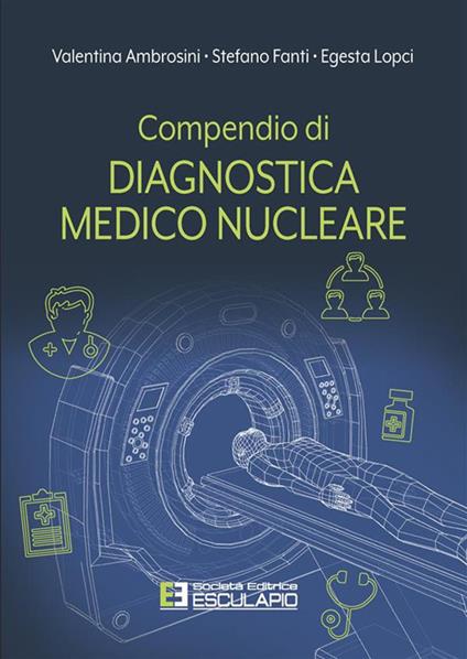 Compendio di diagnostica medico nucleare - Valentina Ambrosini,Stefano Fanti,Egesta Lopci - ebook