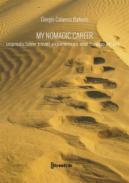 My nomadic career. A recollection of emotions and foreign affairs. Ediz. integrale - Giorgio Calaresu Barberis - copertina