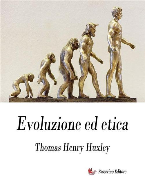Evoluzione ed etica - Thomas Henry Huxley - ebook