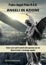 Angeli in azione - Come i puri spiriti celesti interagiscono con noi - Storie di aiuti e salvataggi angelici