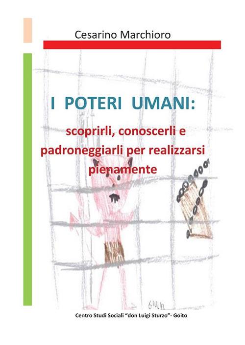 I poteri umani. Scoprirli, conoscerli e padroneggiarli per realizzarsi pienamente - Cesarino Marchioro - copertina