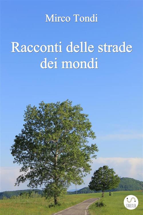 Racconti delle strade dei mondi - Mirco Tondi - ebook