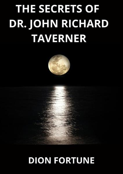 The secrets of dr. John Richard Taverner - Dion Fortune - copertina