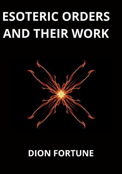 Esoteric orders and their work - Dion Fortune - copertina