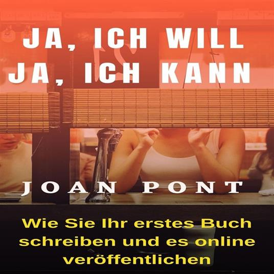 JA, ICH WILL. JA, ICH KANN. Wie Sie Ihr erstes Buch schreiben und online veröffentlichen