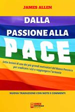 Dalla Passione alla Pace (Tradotto) - Sette lezioni di uno dei più grandi motivatori del Nuovo Pensiero per sradicare i vizi e raggiungere l'armonia