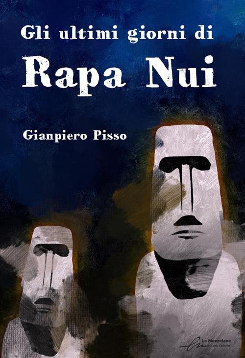 Gli ultimi giorni di Rapa Nui - Gianpiero Pisso - ebook