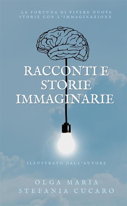 Racconti e storie immaginarie - Olga Maria Stefania Cucaro - copertina
