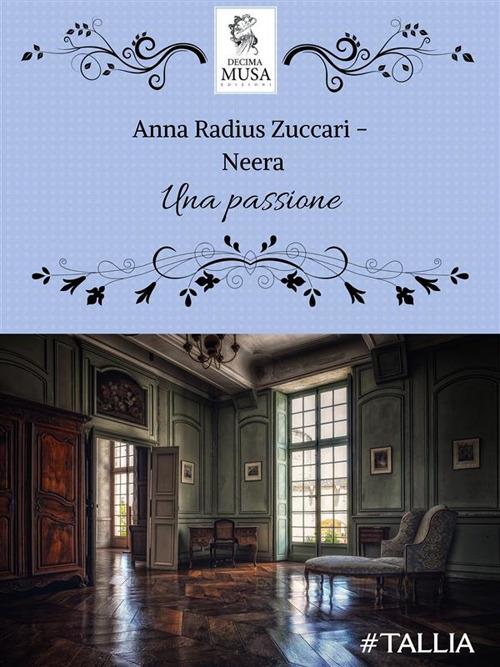 Una passione - Anna "Neera" Zuccari,Elisa Baricchi - ebook