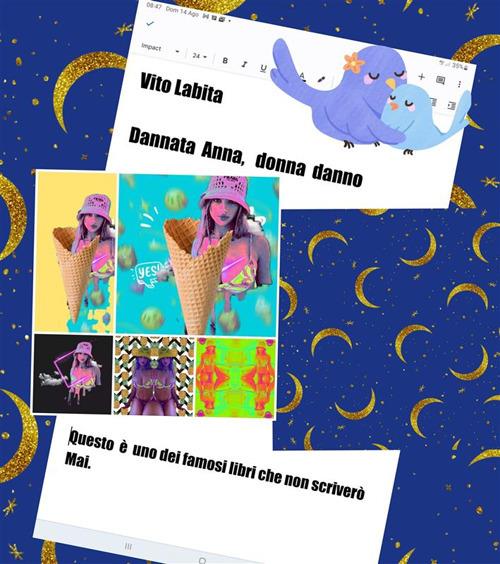 Dannata Anna, donna danno. Questo è uno dei famosi libri che non scriverò mai - Vito Labita - ebook