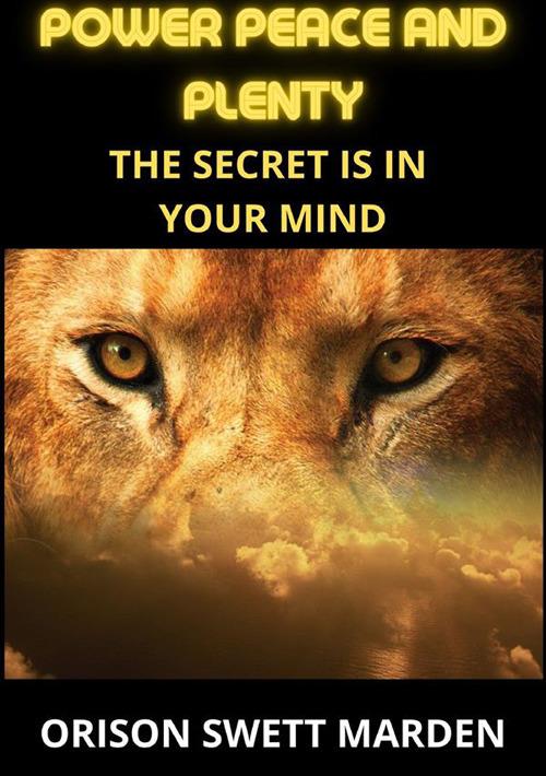 Power peace and plenty. The secret is in your mind - Orison Swett Marden - copertina