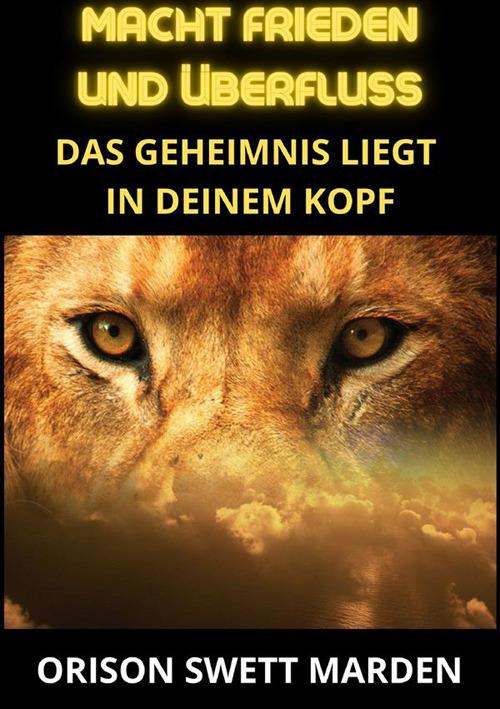 Macht frieden und überfluss. Das geheimnis liegt in deinem kopf - Orison Swett Marden - copertina