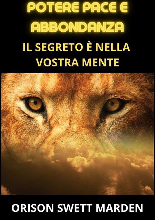 Potere pace e abbondanza. Il segreto è nella vostra mente - Orison Swett Marden - copertina