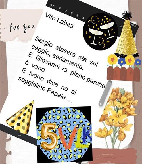 Sergio stasera sta sul seggio, seriamente, e Giovanni va piano perché è vano e Ivano dice no al seggiolino papale ... - Vito Labita - ebook