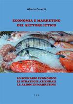 Economia e marketing del settore Ittico. Lo scenario economico. Le strategie aziendali. Le azioni di marketing