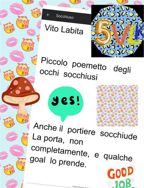 Piccolo poemetto degli occhi socchiusi. Anche il portiere socchiuse, la porta, non completamente, e qualche goal lo prende - Vito Labita - ebook