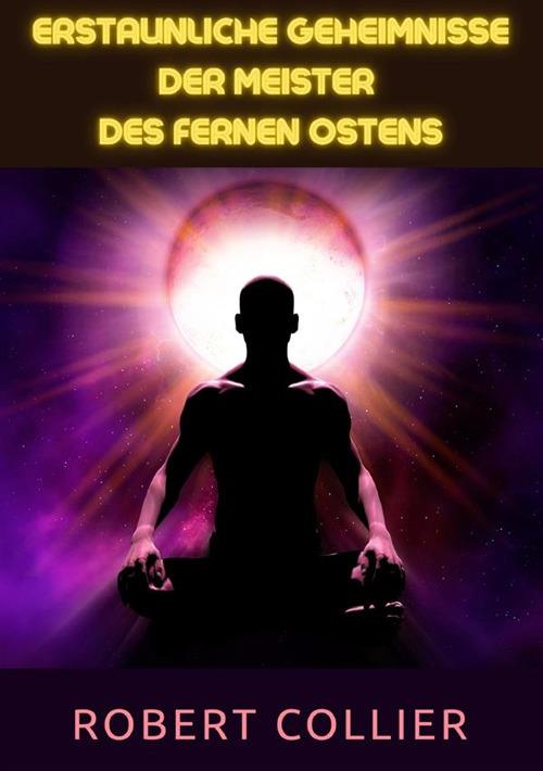 Erstaunliche Geheimnisse der Meister des Fernen Ostens - Robert Collier - copertina