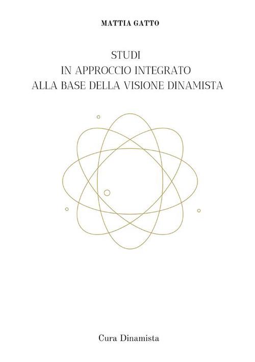Studi in approccio integrato alla base della visione dinamista. Cura dinamista. Nuova ediz. - Mattia Gatto - copertina