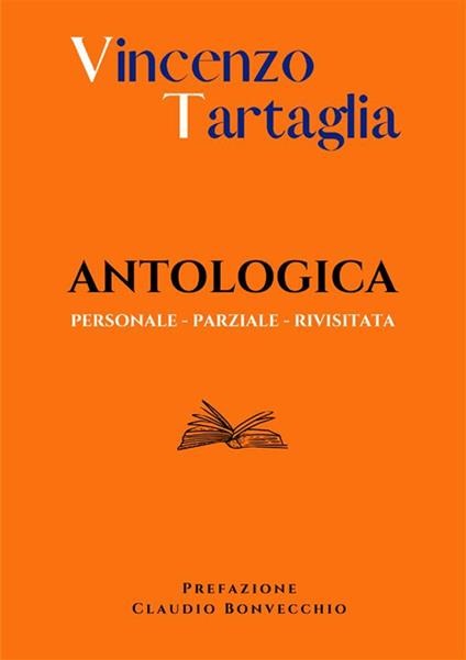 Antologica. Personale. Parziale. Rivisitata. Nuova ediz. - Vincenzo Tartaglia - copertina