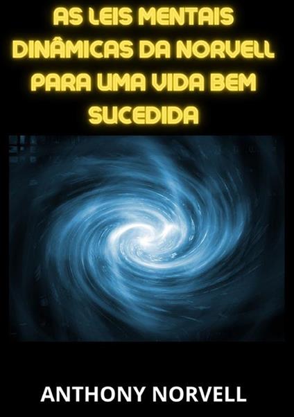 As leis mentais dinâmicas da Norvell para uma vida bem sucedida - Anthony Norvell - copertina