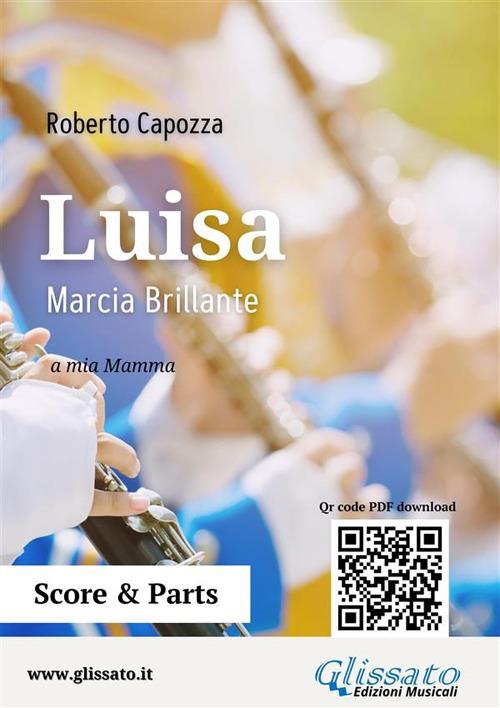 Luisa. Marcia brillante per banda. Partitura e parti - Roberto Capozza - ebook