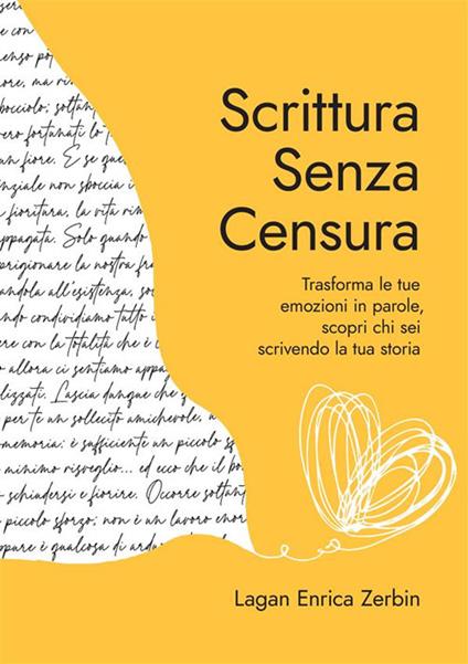 Scrittura senza censura. Trasforma le tue emozioni in parole, scopri chi sei scrivendo la tua storia. Nuova ediz. - Lagan Enrica Zerbin - copertina