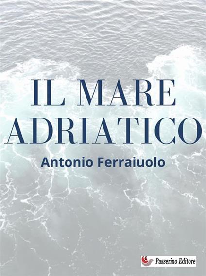 Il mare Adriatico - Antonio Ferraiuolo - ebook