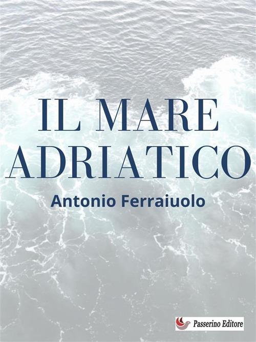Il mare Adriatico - Antonio Ferraiuolo - ebook