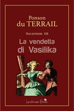 La vendetta di Vasilika. Rocambole. Vol. 13