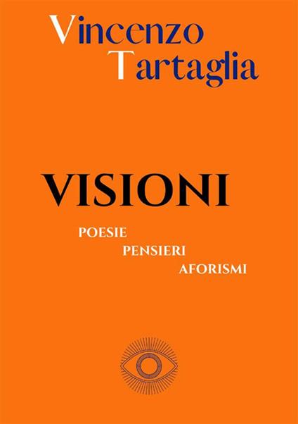 Visioni. Poesie, pensieri, aforismi - Vincenzo Tartaglia - copertina
