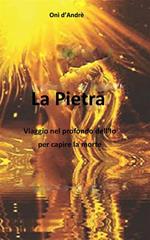 La Pietra. Viaggio nel profondo dell'Io per capire la morte