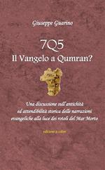 7Q5 il vangelo a Qumran? Una discussione sull'antichità ed attendibilità storica delle narrazioni evangeliche alla luce dei rotoli del Mar Morto Morto
