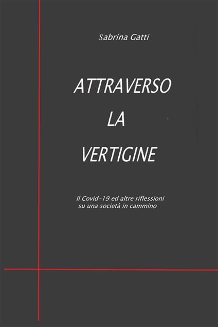 Attraverso la vertigine. Il Covid-19 ed altre riflessioni su una società in cammino - Sabrina Gatti - ebook