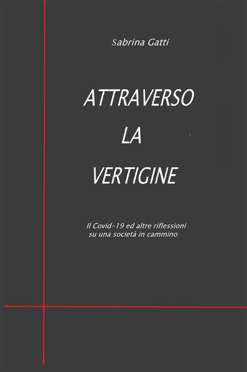 Attraverso la vertigine. Il Covid-19 ed altre riflessioni su una società in cammino - Sabrina Gatti - ebook
