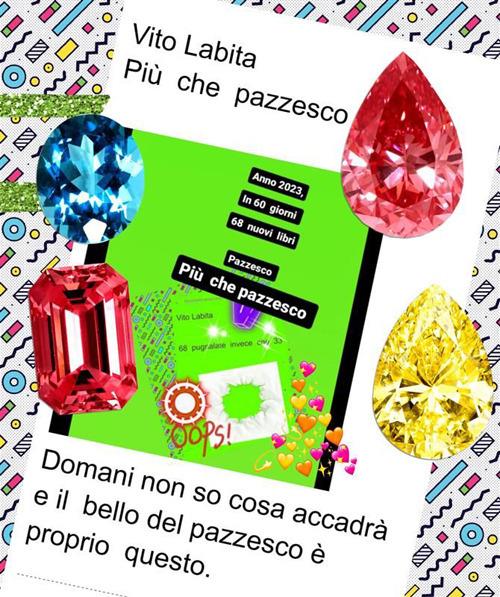 Più che pazzesco. Domani non so cosa accadrà e il bello del pazzesco è proprio questo - Vito Labita - ebook