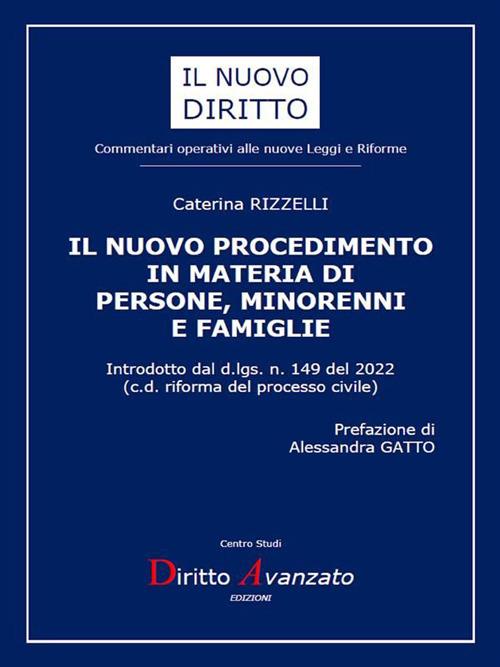 Il nuovo procedimento in materia di persone, minorenni e famiglie. Introdotto dal d.lgs. n. 149 del 2022. (c.d. riforma del processo civile) - Caterina Rizzelli - ebook